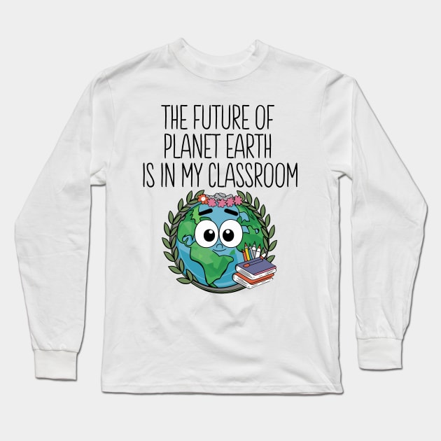 Future Of Earth In My Classroom Cute Planet Science Teacher Long Sleeve T-Shirt by Shopinno Shirts